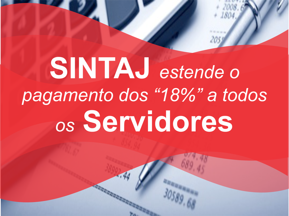 SINTAJ estende o pagamento dos “18%” a todos os servidores