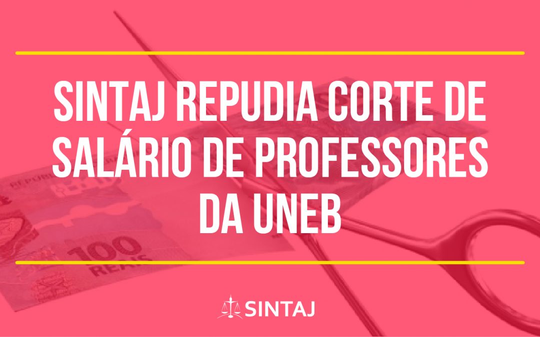SINTAJ repudia corte de salário de professores da UNEB