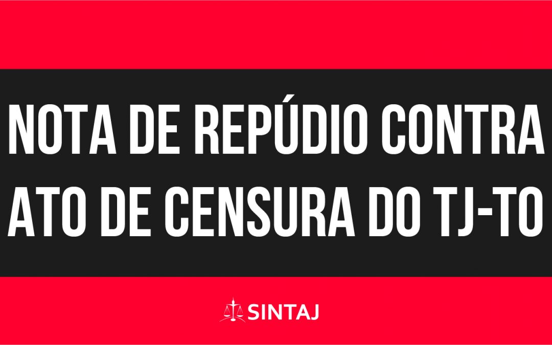 Nota de repúdio contra ato de censura do tribunal de justiça do tocantins