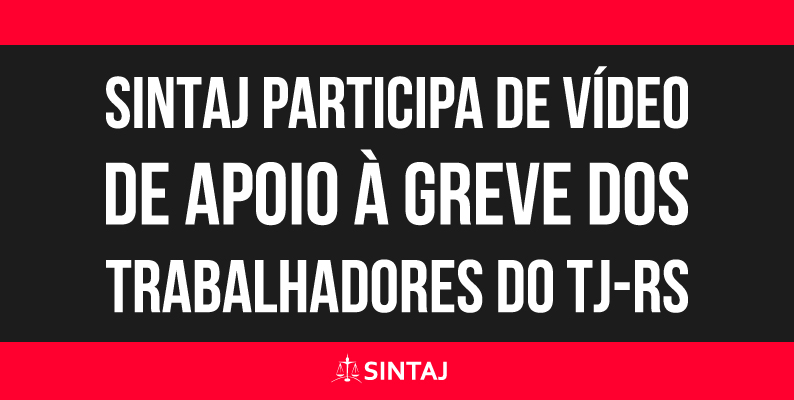 SINTAJ participa de vídeo de apoio à greve dos trabalhadores do TJ-RS