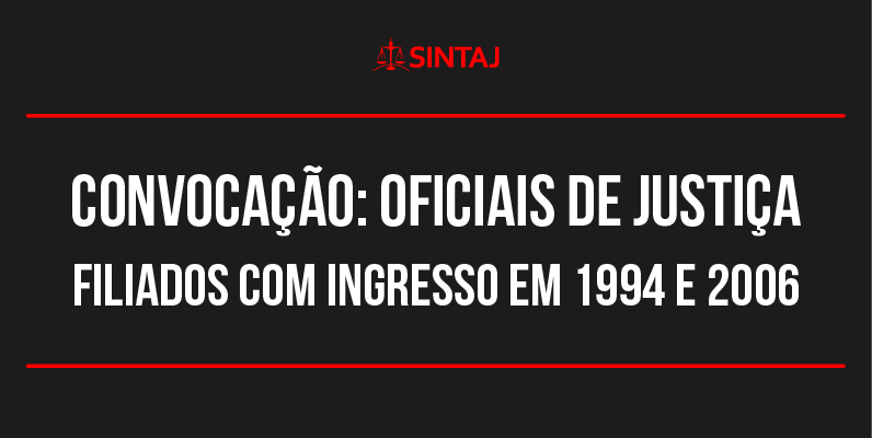 SINTAJ convoca Oficiais de Justiça dos concursos de 1994 e 2006 para reunião